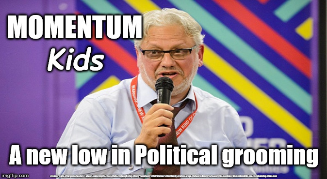 Momentum kids aka Child Labour | MOMENTUM; Kids; A new low in Political grooming; #Labour #gtto #Burgonforleader #LabourLeadershipElection #RebeccaLongBailey #EmilyThornberry #KeirStarmer #LisaNandy #cultofcorbyn #labourisdead #toriesout #Momentum #Momentumkids #socialistsunday #Lansman | image tagged in lansman momentum,cultofcorbyn,labourisdead,momentum students,kids grooming,labour leadership election | made w/ Imgflip meme maker