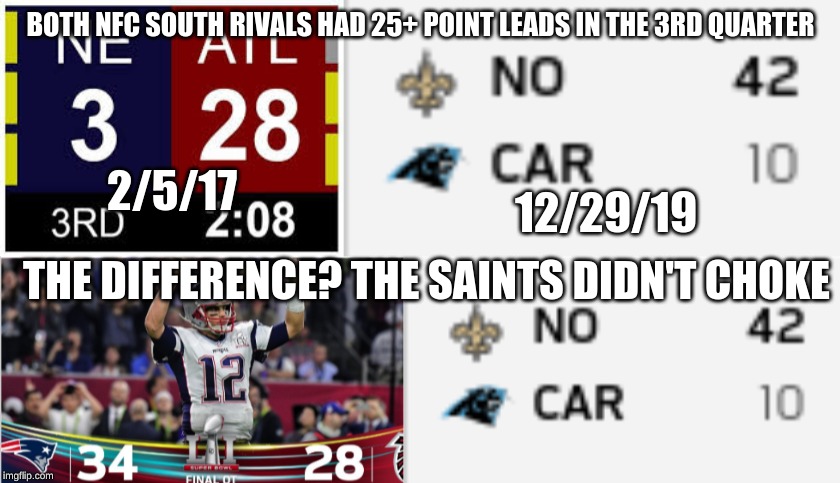 2nd 13-3 season in a row! Who Dat! | BOTH NFC SOUTH RIVALS HAD 25+ POINT LEADS IN THE 3RD QUARTER; 2/5/17; 12/29/19; THE DIFFERENCE? THE SAINTS DIDN'T CHOKE | image tagged in 28-3,trolling atlanta,new orleans saints,black and gold in the super bowl | made w/ Imgflip meme maker
