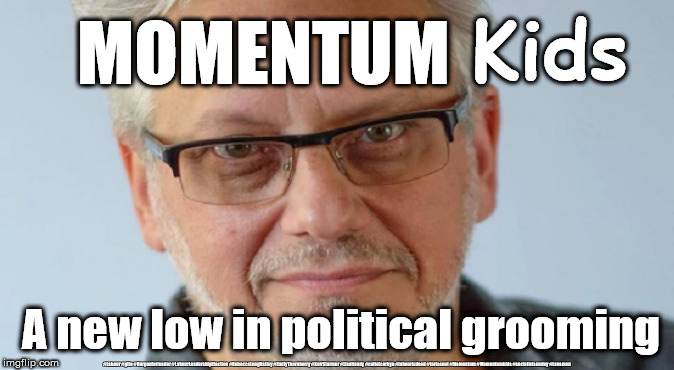 MOMENTUM Kids - grooming | Kids; MOMENTUM; A new low in political grooming; #Labour #gtto #Burgonforleader #LabourLeadershipElection #RebeccaLongBailey #EmilyThornberry #KeirStarmer #LisaNandy #cultofcorbyn #labourisdead #toriesout #Momentum #Momentumkids #socialistsunday #Lansman | image tagged in lansman momentum,cultofcorbyn,labourisdead,momentum students,labour leadership election,kids grooming | made w/ Imgflip meme maker