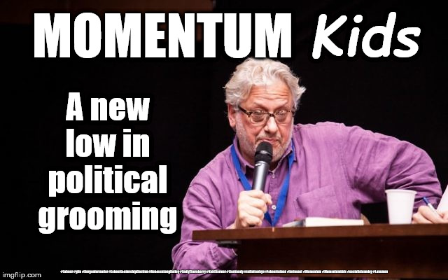 Momentum Kids - Grooming | Kids; MOMENTUM; A new low in political grooming; #Labour #gtto #Burgonforleader #LabourLeadershipElection #RebeccaLongBailey #EmilyThornberry #KeirStarmer #LisaNandy #cultofcorbyn #labourisdead #toriesout #Momentum #Momentumkids #socialistsunday #Lansman | image tagged in lansman momentum,cultofcorbyn,labourisdead,momentum students,communist socialist,labour leadership election | made w/ Imgflip meme maker