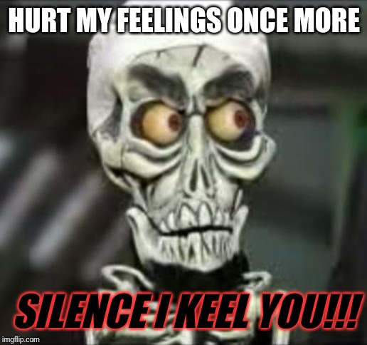 U don't take any problems out on anyone especially ur siblings if they don't cause those problems | HURT MY FEELINGS ONCE MORE; SILENCE I KEEL YOU!!! | image tagged in achmed the dead terrorist,memes | made w/ Imgflip meme maker