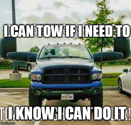 I CAN TOW IF I NEED TO I KNOW I CAN DO IT | made w/ Imgflip meme maker