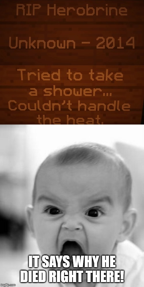 IT SAYS WHY HE DIED RIGHT THERE! | image tagged in memes,angry baby | made w/ Imgflip meme maker