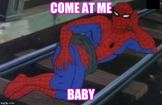 Sexy Railroad Spiderman Meme | COME AT ME; BABY | image tagged in memes,sexy railroad spiderman,spiderman | made w/ Imgflip meme maker