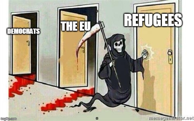Grim Reaper Knocking Door | DEMOCRATS THE EU REFUGEES | image tagged in grim reaper knocking door | made w/ Imgflip meme maker
