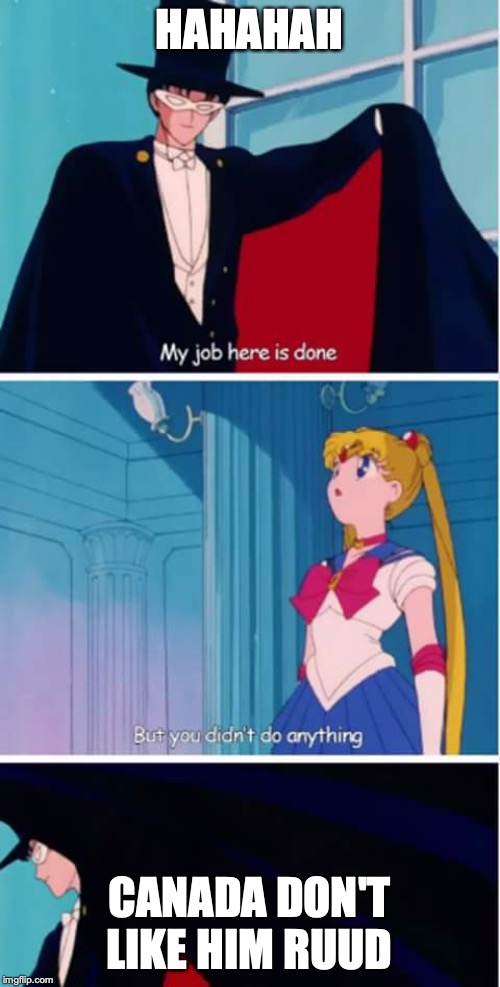 sailor moon you didn't do anything | HAHAHAH CANADA DON'T LIKE HIM RUUD | image tagged in sailor moon you didn't do anything | made w/ Imgflip meme maker