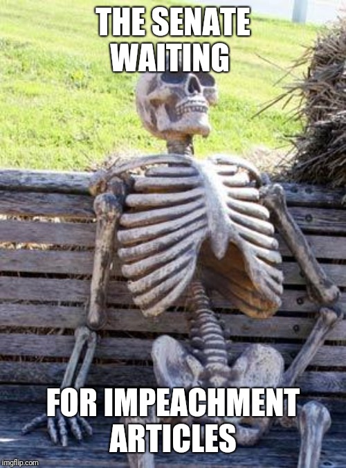 Waiting Skeleton | THE SENATE WAITING; FOR IMPEACHMENT ARTICLES | image tagged in memes,waiting skeleton | made w/ Imgflip meme maker