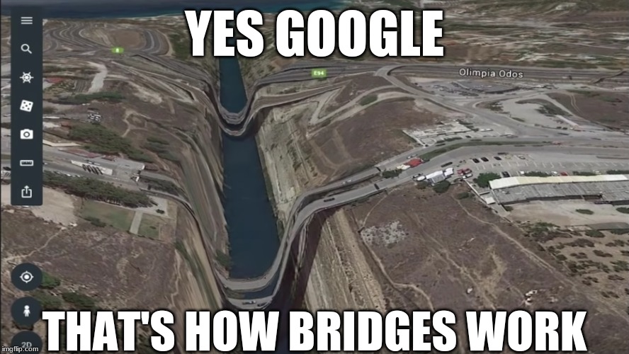 YES GOOGLE; THAT'S HOW BRIDGES WORK | image tagged in google,funny memes,glitch | made w/ Imgflip meme maker