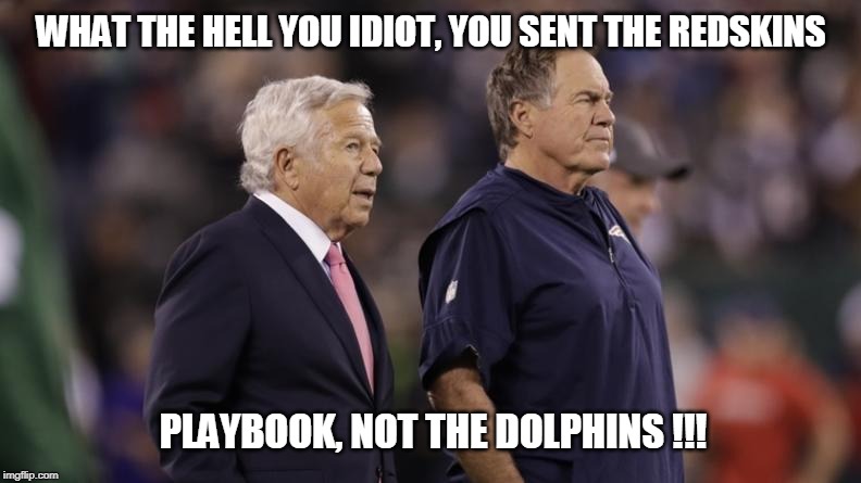 WHAT THE HELL YOU IDIOT, YOU SENT THE REDSKINS; PLAYBOOK, NOT THE DOLPHINS !!! | image tagged in nfl memes,nfl,nfl football,kansas city chiefs,sports,new england patriots | made w/ Imgflip meme maker