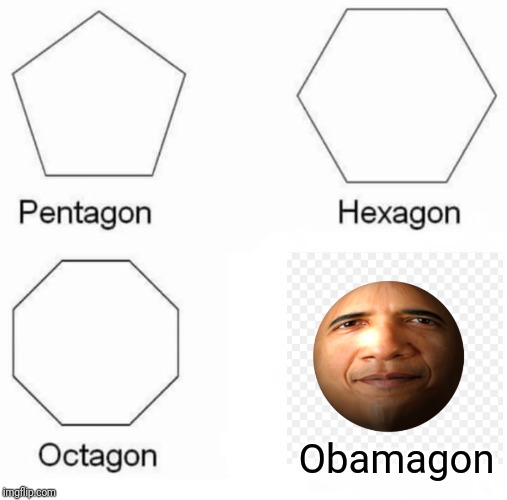 Pentagon Hexagon Octagon Meme | Obamagon | image tagged in memes,pentagon hexagon octagon | made w/ Imgflip meme maker