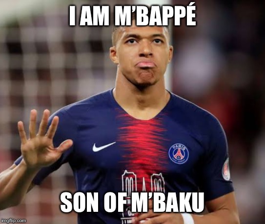 M’bappé son of M’baku | I AM M’BAPPÉ; SON OF M’BAKU | image tagged in funny,soccer,funny memes | made w/ Imgflip meme maker