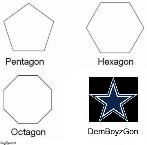 Dallas OUT | DemBoyzGon | image tagged in memes,pentagon hexagon octagon | made w/ Imgflip meme maker