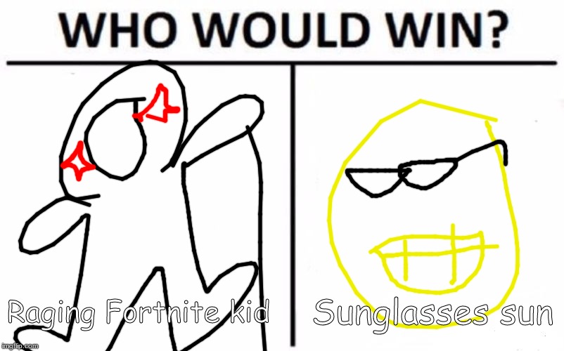 Who Would Win? Meme | Raging Fortnite kid; Sunglasses sun | image tagged in memes,who would win | made w/ Imgflip meme maker