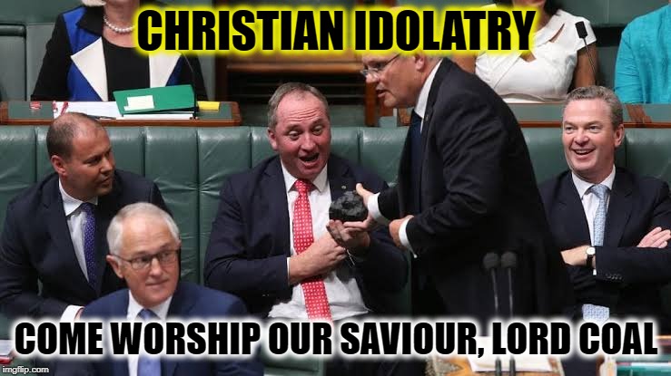 ScottyFromMarketing | CHRISTIAN IDOLATRY; COME WORSHIP OUR SAVIOUR, LORD COAL | image tagged in scottyfrommarketing | made w/ Imgflip meme maker