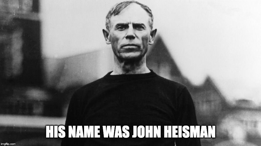 John Heisman | HIS NAME WAS JOHN HEISMAN | image tagged in john heisman | made w/ Imgflip meme maker