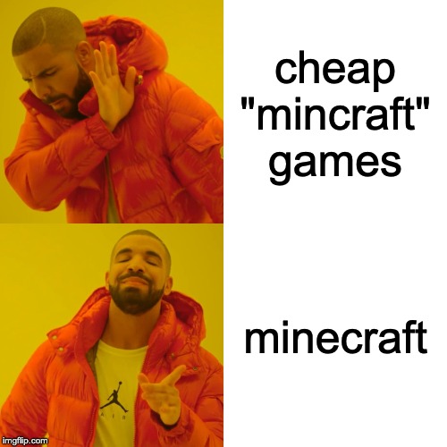 Drake Hotline Bling | cheap "mincraft" games; minecraft | image tagged in memes,drake hotline bling | made w/ Imgflip meme maker