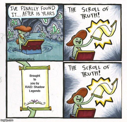 The Scroll Of Truth Meme | Brought to you by RAID: Shadow Legends | image tagged in memes,the scroll of truth | made w/ Imgflip meme maker