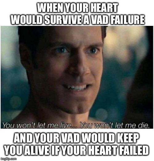 AND YOUR VAD WOULD KEEP YOU ALIVE IF YOUR HEART FAILED | image tagged in superman,batman and superman,cardiac,heart,die,wont let me die | made w/ Imgflip meme maker
