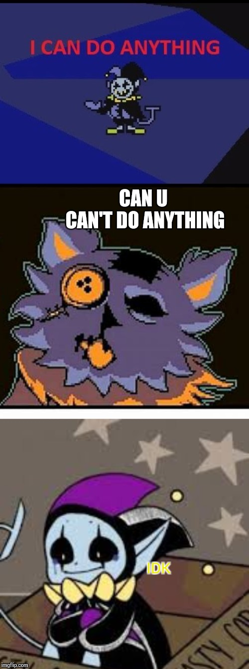 CAN U 
CAN'T DO ANYTHING; IDK | image tagged in jevil can do anything,shocked seam | made w/ Imgflip meme maker