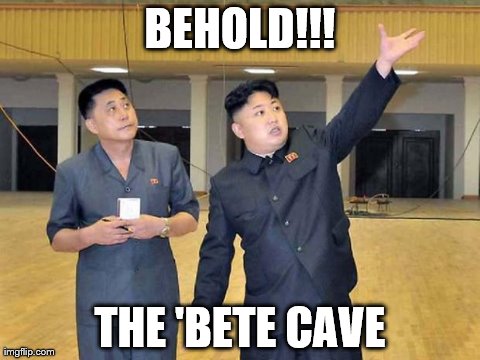 BEHOLD!!! THE 'BETE CAVE | made w/ Imgflip meme maker