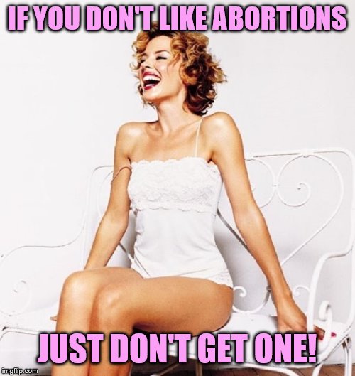"Why do liberals always want to ban things they don't like????" | IF YOU DON'T LIKE ABORTIONS; JUST DON'T GET ONE! | image tagged in kylie laugh redhead,abortion,pro-choice,pro-life,abortion is murder,politics lol | made w/ Imgflip meme maker