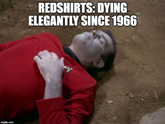 Dread Thy Shirt is Red | REDSHIRTS: DYING ELEGANTLY SINCE 1966 | image tagged in redshirt star trek | made w/ Imgflip meme maker