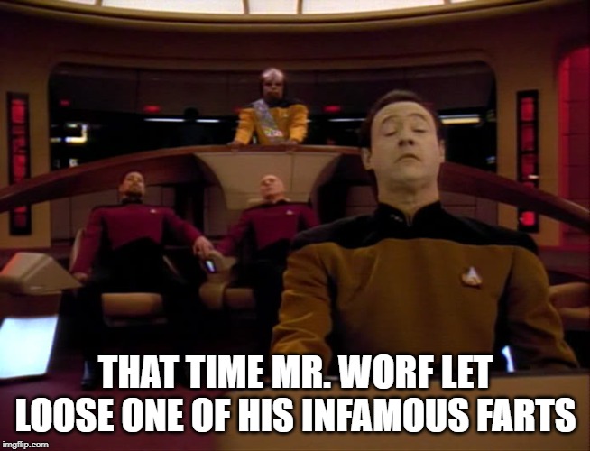 That Smell | THAT TIME MR. WORF LET LOOSE ONE OF HIS INFAMOUS FARTS | image tagged in brace for impact | made w/ Imgflip meme maker