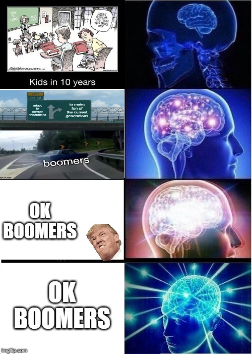 Expanding Brain | OK BOOMERS; OK BOOMERS | image tagged in memes,expanding brain | made w/ Imgflip meme maker