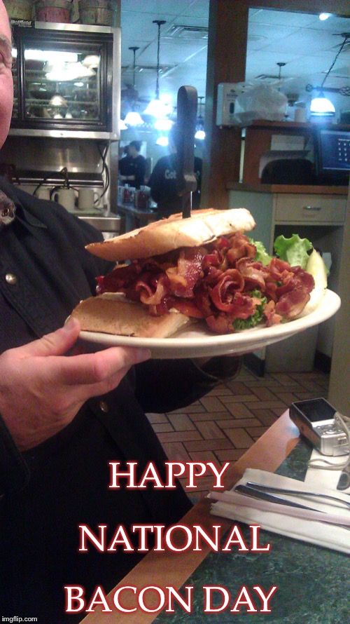 National Bacon Day |  HAPPY; BACON DAY; NATIONAL | image tagged in food,bacon meme,sandwich | made w/ Imgflip meme maker