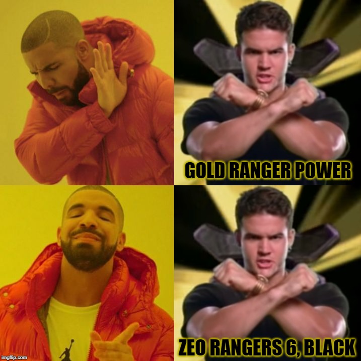 Not so Gold ranger | GOLD RANGER POWER; ZEO RANGERS 6, BLACK | image tagged in memes | made w/ Imgflip meme maker