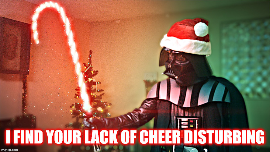 I FIND YOUR LACK OF CHEER DISTURBING | I FIND YOUR LACK OF CHEER DISTURBING | image tagged in darth vader,christmas,merry christmas,happy holidays,star wars,candy cane | made w/ Imgflip meme maker