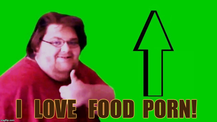 I   LOVE   FOOD  PORN! | made w/ Imgflip meme maker