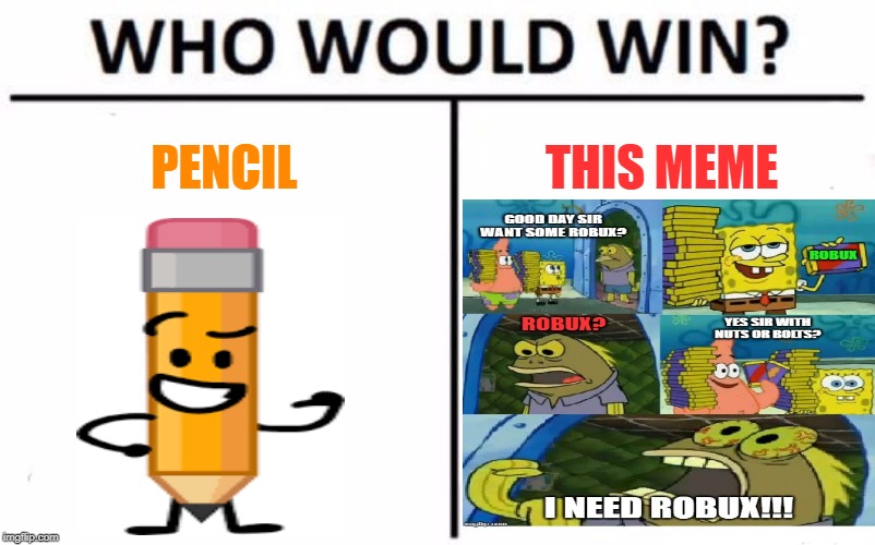 PENCIL THIS MEME | image tagged in memes,who would win | made w/ Imgflip meme maker