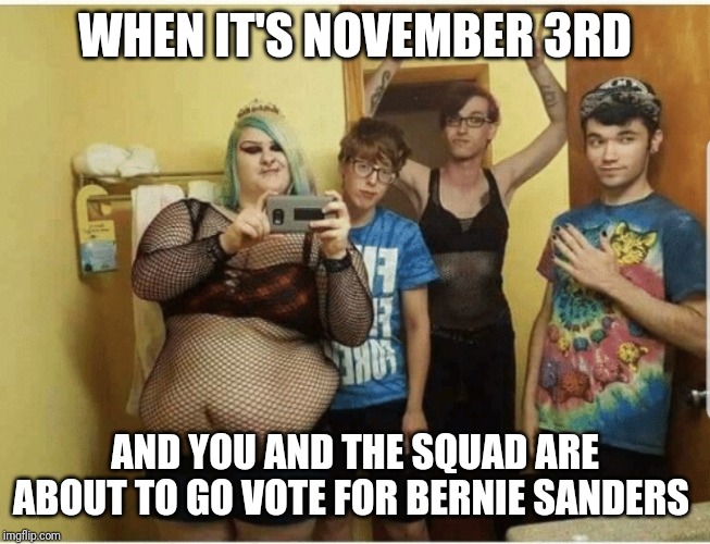 WHEN IT'S NOVEMBER 3RD; AND YOU AND THE SQUAD ARE ABOUT TO GO VOTE FOR BERNIE SANDERS | image tagged in bernie sanders | made w/ Imgflip meme maker