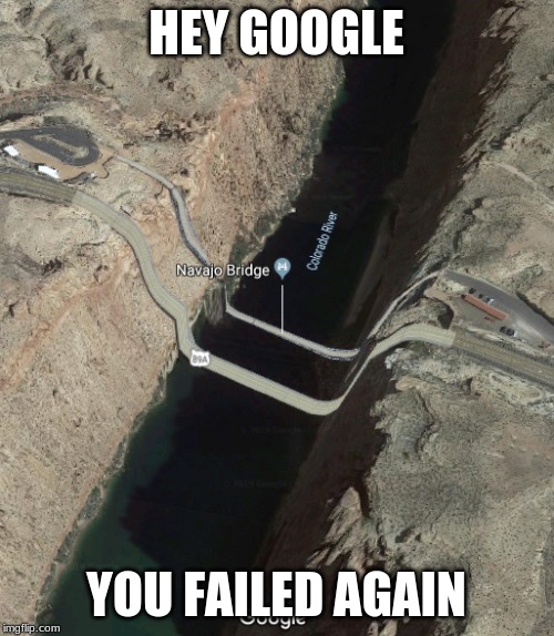 you tried google | HEY GOOGLE; YOU FAILED AGAIN | image tagged in google maps,funny memes | made w/ Imgflip meme maker