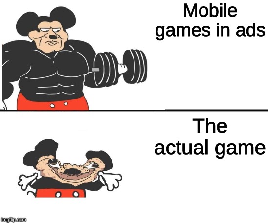 mobile games | Mobile games in ads; The actual game | image tagged in dank memes | made w/ Imgflip meme maker