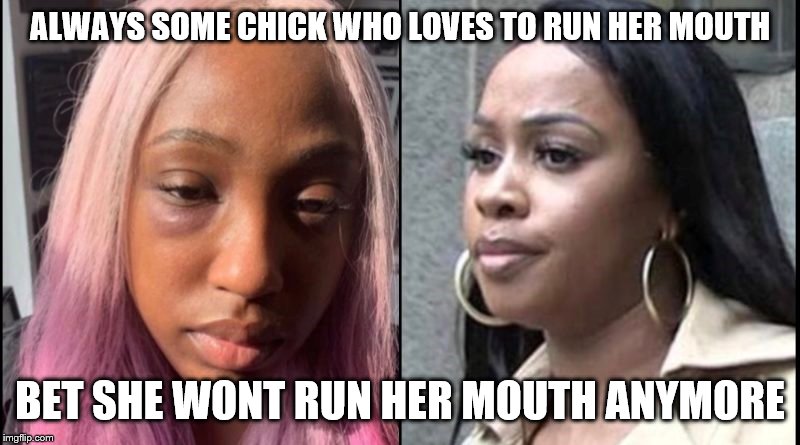 check |  ALWAYS SOME CHICK WHO LOVES TO RUN HER MOUTH; BET SHE WONT RUN HER MOUTH ANYMORE | image tagged in smackdown | made w/ Imgflip meme maker