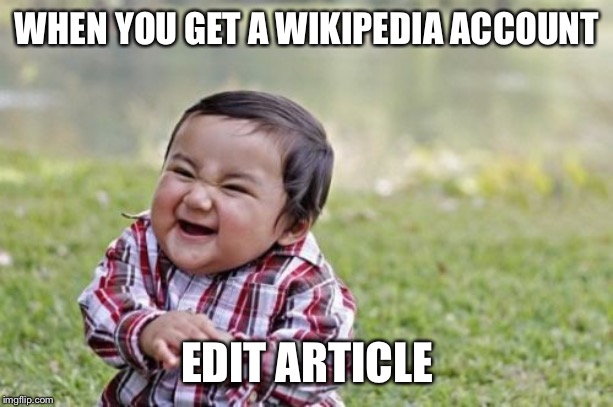 Evil Toddler Meme | WHEN YOU GET A WIKIPEDIA ACCOUNT; EDIT ARTICLE | image tagged in memes,evil toddler | made w/ Imgflip meme maker