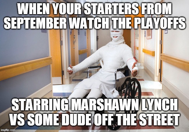 injured guy | WHEN YOUR STARTERS FROM SEPTEMBER WATCH THE PLAYOFFS; STARRING MARSHAWN LYNCH VS SOME DUDE OFF THE STREET | image tagged in injured guy | made w/ Imgflip meme maker