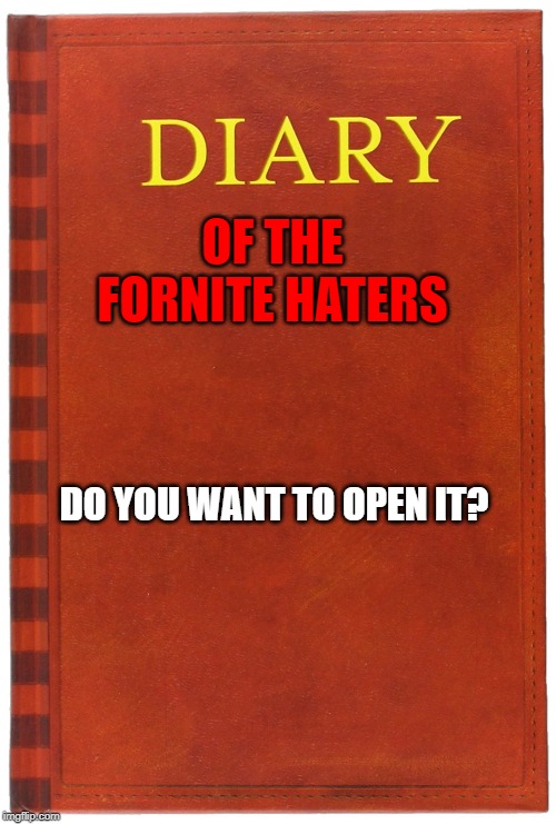 OF THE FORNITE HATERS; DO YOU WANT TO OPEN IT? | made w/ Imgflip meme maker