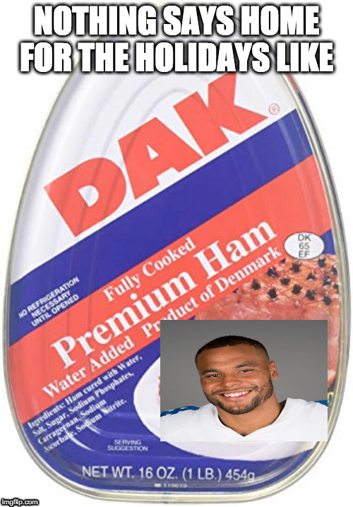 image tagged in dak,ham,holidays,loser | made w/ Imgflip meme maker