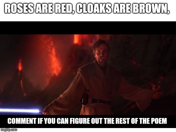 ROSES ARE RED, CLOAKS ARE BROWN, COMMENT IF YOU CAN FIGURE OUT THE REST OF THE POEM | made w/ Imgflip meme maker