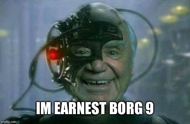 Ernest Borg 9 | IM EARNEST BORG 9 | image tagged in ernest borg 9 | made w/ Imgflip meme maker
