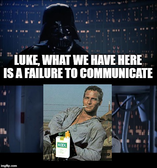 Star Wars No | LUKE, WHAT WE HAVE HERE IS A FAILURE TO COMMUNICATE | image tagged in memes,star wars no,cool hand luke - failure to communicate | made w/ Imgflip meme maker