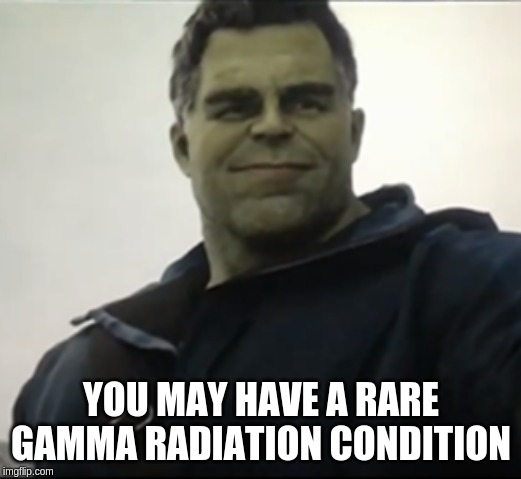 YOU MAY HAVE A RARE GAMMA RADIATION CONDITION | made w/ Imgflip meme maker