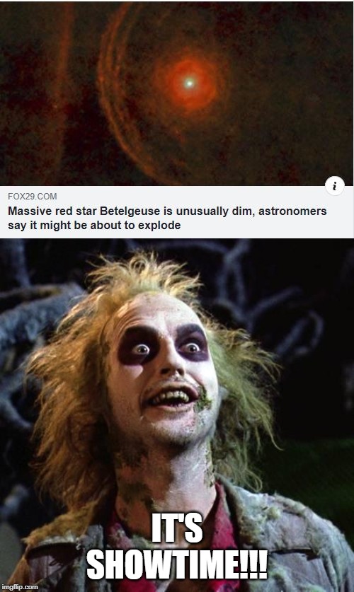 Supernova Eminent? | IT'S SHOWTIME!!! | image tagged in beetlejuice | made w/ Imgflip meme maker