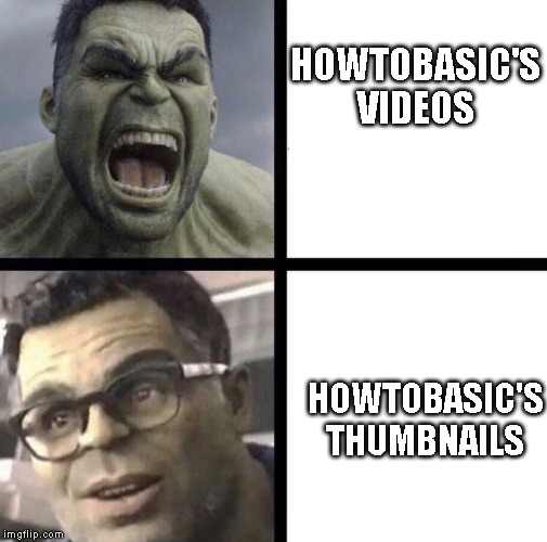 Professor Hulk | HOWTOBASIC'S VIDEOS; HOWTOBASIC'S THUMBNAILS | image tagged in professor hulk | made w/ Imgflip meme maker
