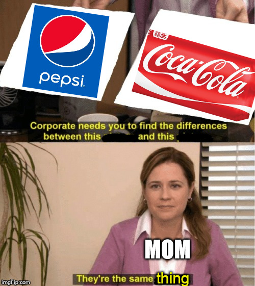 They're The Same Picture Meme | thing MOM | image tagged in office same picture | made w/ Imgflip meme maker