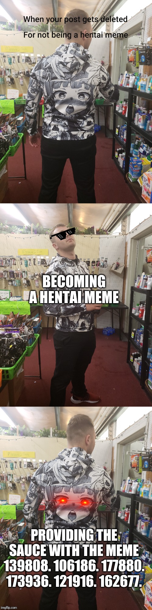  BECOMING A HENTAI MEME; PROVIDING THE SAUCE WITH THE MEME
139808. 106186. 177880. 173936. 121916. 162677. | image tagged in meme addict,hentai,sauce,anime,animeme,jacket | made w/ Imgflip meme maker