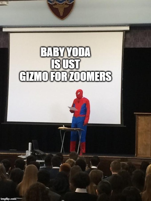 Spiderman Presentation | BABY YODA IS UST GIZMO FOR ZOOMERS | image tagged in spiderman presentation | made w/ Imgflip meme maker